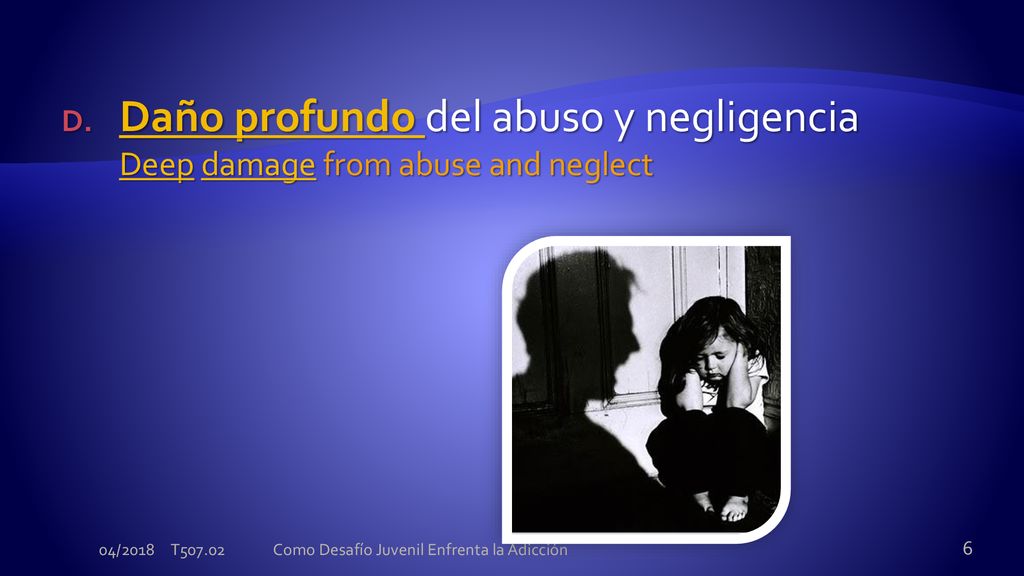 Daño profundo del abuso y negligencia Deep damage from abuse and neglect