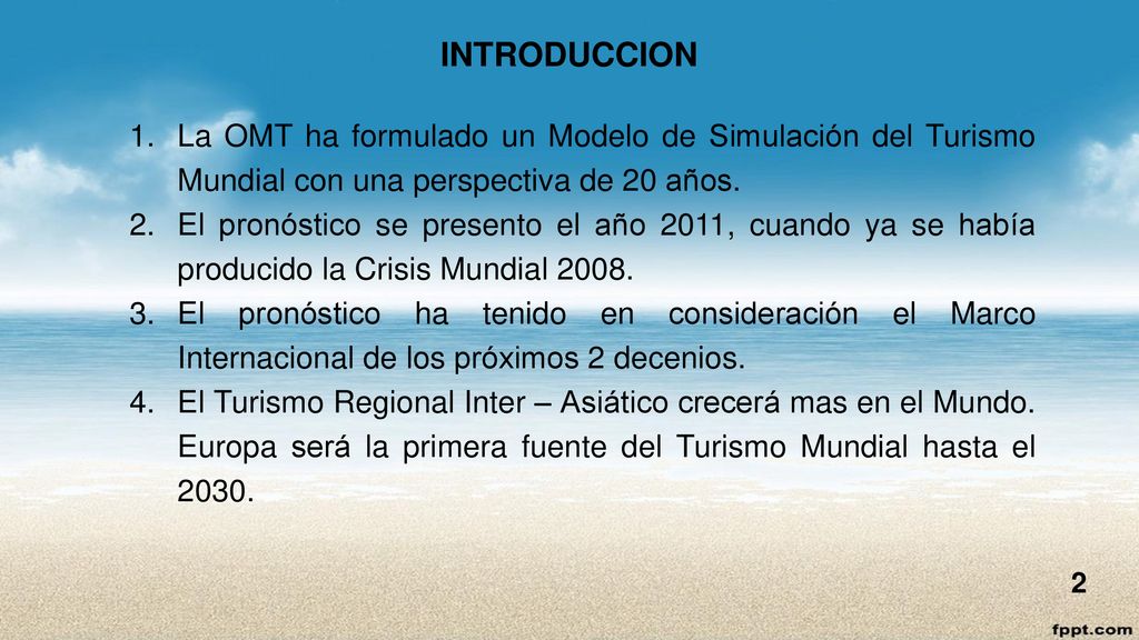 INTRODUCCION La OMT ha formulado un Modelo de Simulación del Turismo Mundial con una perspectiva de 20 años.