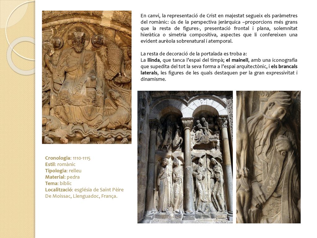 En canvi, la representació de Crist en majestat segueix els paràmetres del romànic: ús de la perspectiva jeràrquica –proporcions més grans que la resta de figures-, presentació frontal i plana, solemnitat hieràtica o simetria compositiva, aspectes que li confereixen una evident aurèola sobrenatural i atemporal.