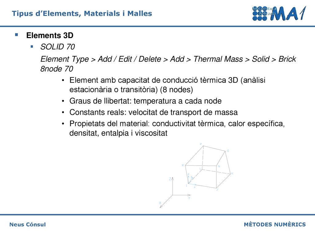 Elements 3D SOLID 70. Element Type > Add / Edit / Delete > Add > Thermal Mass > Solid > Brick 8node 70.