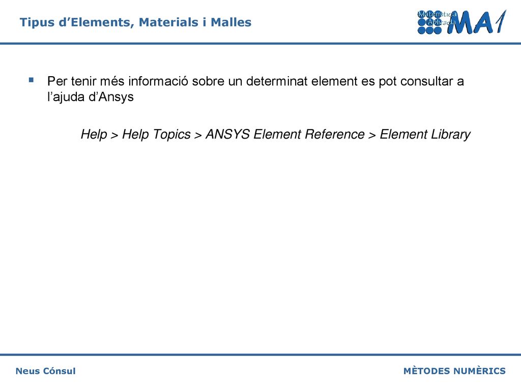 Per tenir més informació sobre un determinat element es pot consultar a l’ajuda d’Ansys