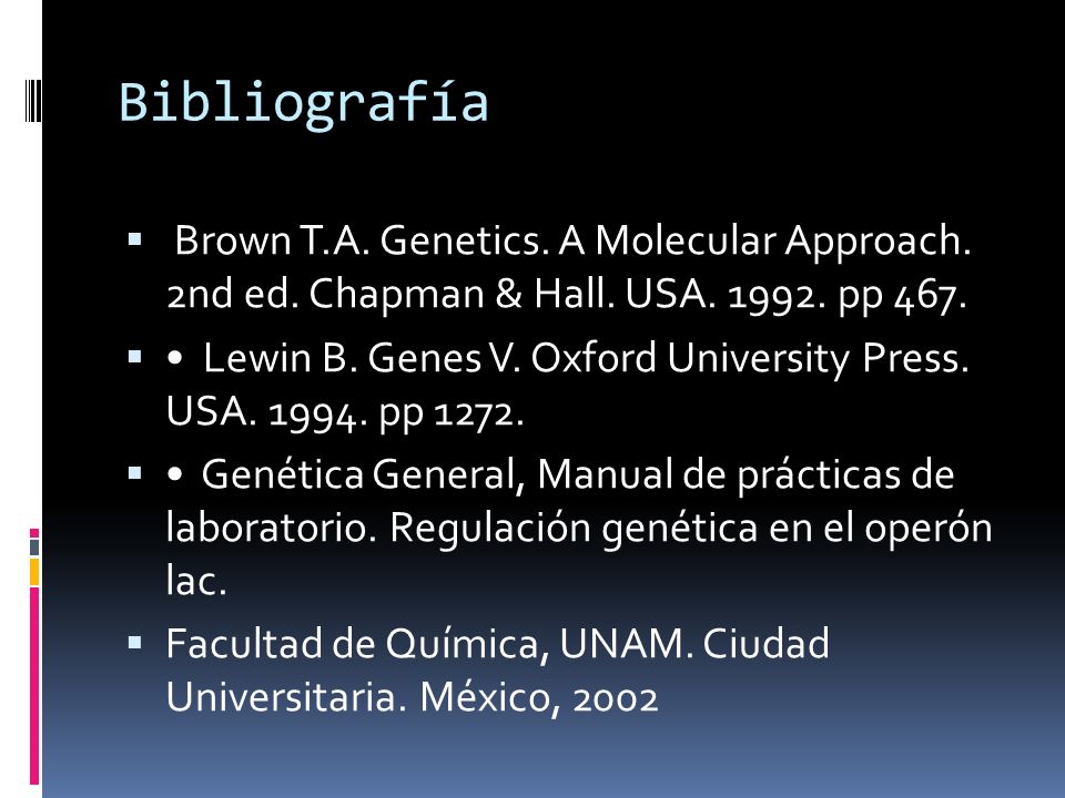 Bibliografía Brown T.A. Genetics. A Molecular Approach. 2nd ed. Chapman & Hall. USA pp 467.