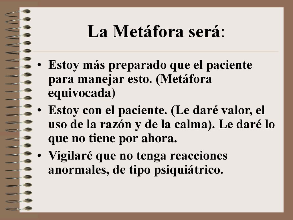 La Metáfora será: Estoy más preparado que el paciente para manejar esto. (Metáfora equivocada)