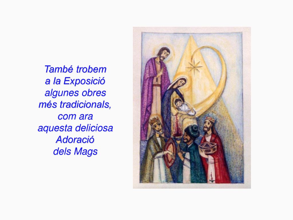 També trobem a la Exposició. algunes obres. més tradicionals, com ara. aquesta deliciosa. Adoració.
