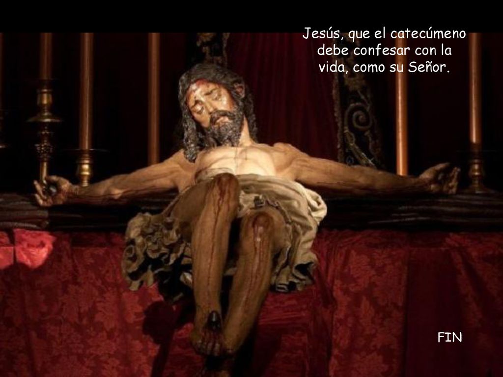 Jesús, que el catecúmeno debe confesar con la vida, como su Señor.