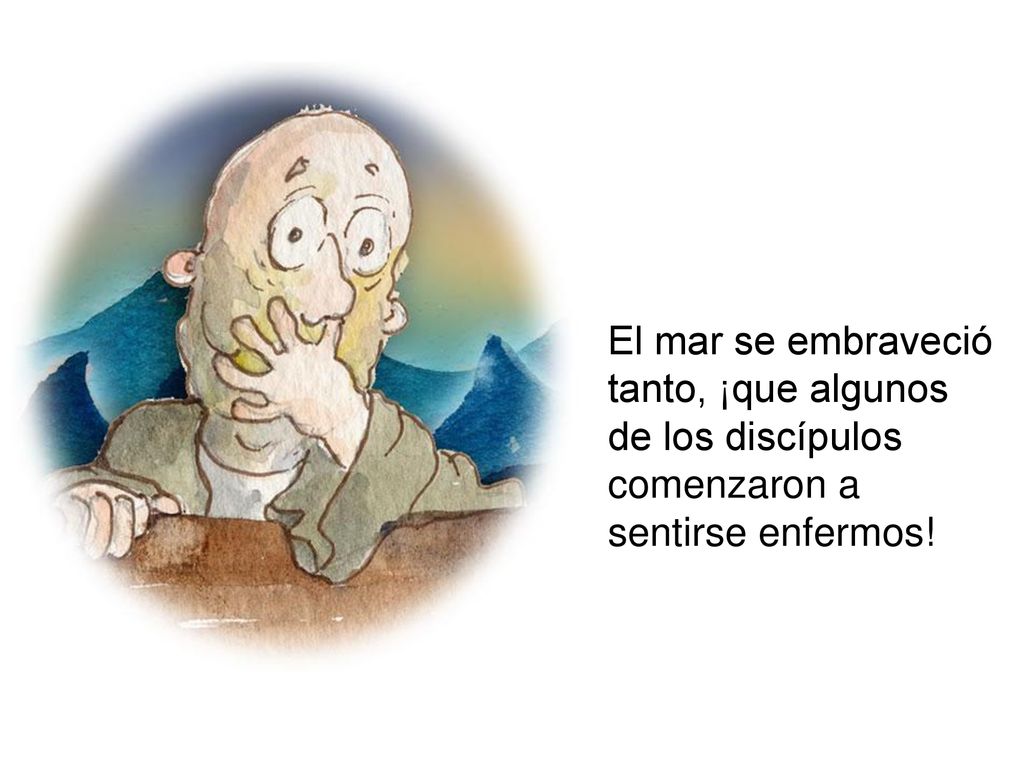 El mar se embraveció tanto, ¡que algunos de los discípulos comenzaron a sentirse enfermos!