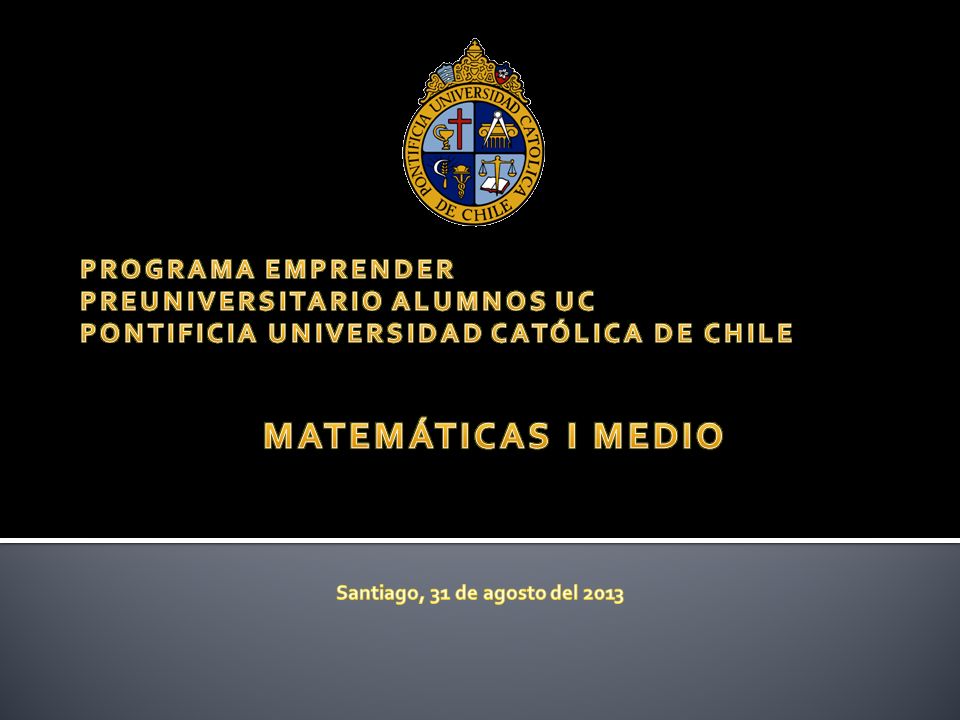MATEMÁTICAS I MEDIO PROGRAMA EMPRENDER PREUNIVERSITARIO ALUMNOS UC