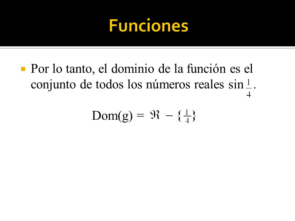Funciones Por lo tanto, el dominio de la función es el conjunto de todos los números reales sin .