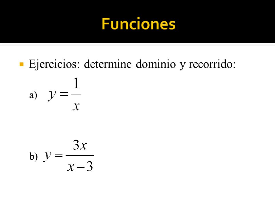 Funciones Ejercicios: determine dominio y recorrido: a) b)