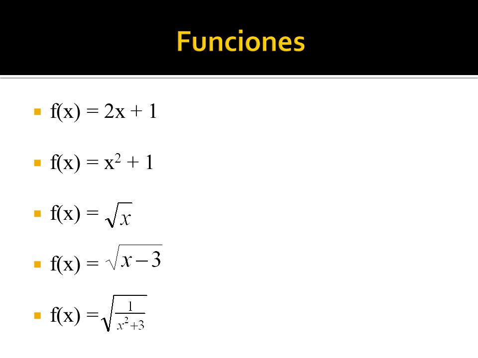 Funciones f(x) = 2x + 1 f(x) = x2 + 1 f(x) =