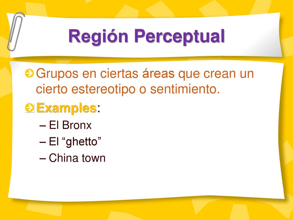 Región Perceptual Grupos en ciertas áreas que crean un cierto estereotipo o sentimiento. Examples: