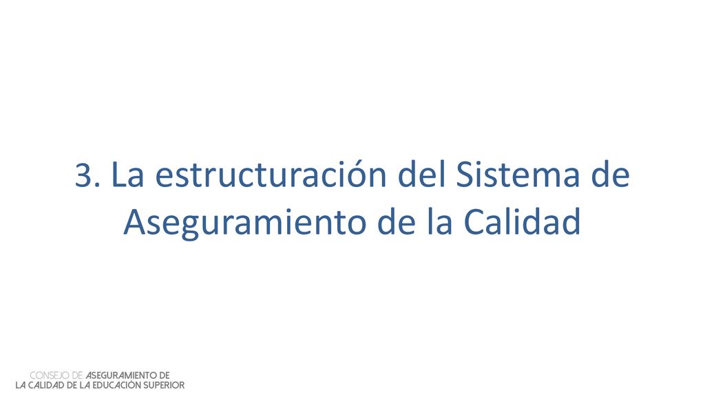 3. La estructuración del Sistema de Aseguramiento de la Calidad