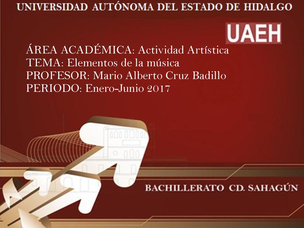 ÁREA ACADÉMICA: Actividad Artística TEMA: Elementos de la música PROFESOR: Mario Alberto Cruz Badillo PERIODO: Enero-Junio 2017
