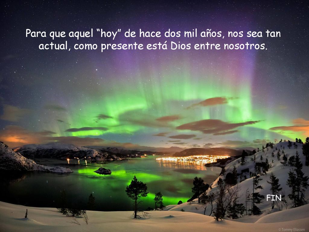 Para que aquel hoy de hace dos mil años, nos sea tan actual, como presente está Dios entre nosotros.