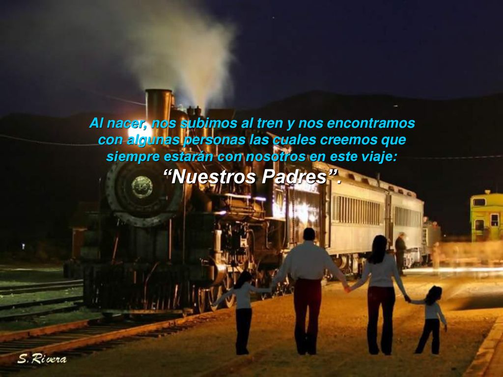 Nuestros Padres . Al nacer, nos subimos al tren y nos encontramos