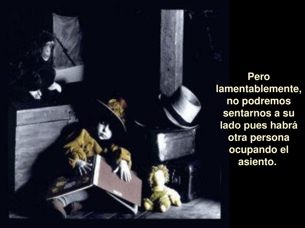 Pero lamentablemente, no podremos sentarnos a su lado pues habrá otra persona ocupando el asiento.