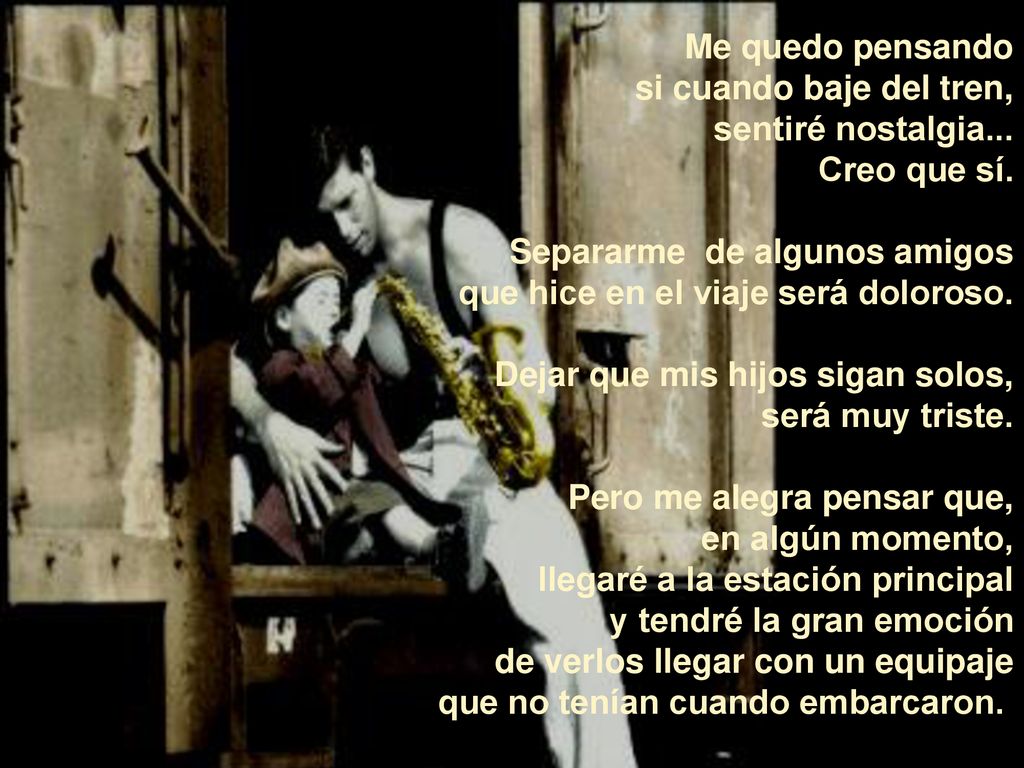 Me quedo pensando si cuando baje del tren, sentiré nostalgia... Creo que sí. Separarme de algunos amigos.