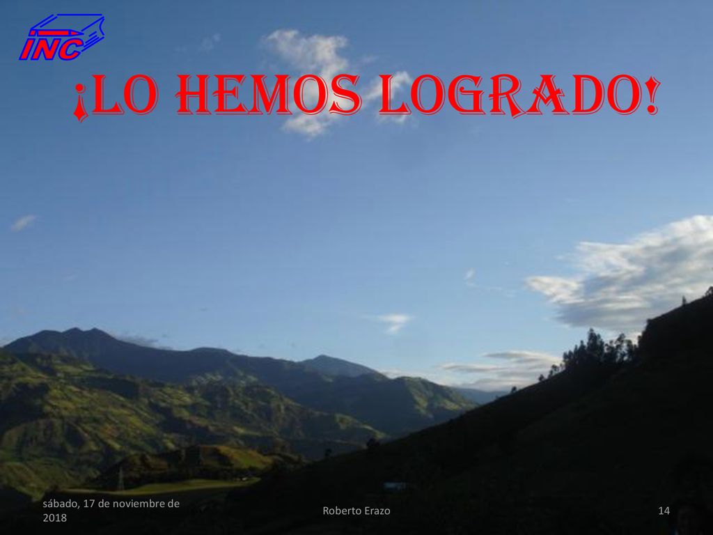 INC ¡LO HEMOS LOGRADO! sábado, 17 de noviembre de 2018sábado, 17 de noviembre de 2018 Roberto Erazo