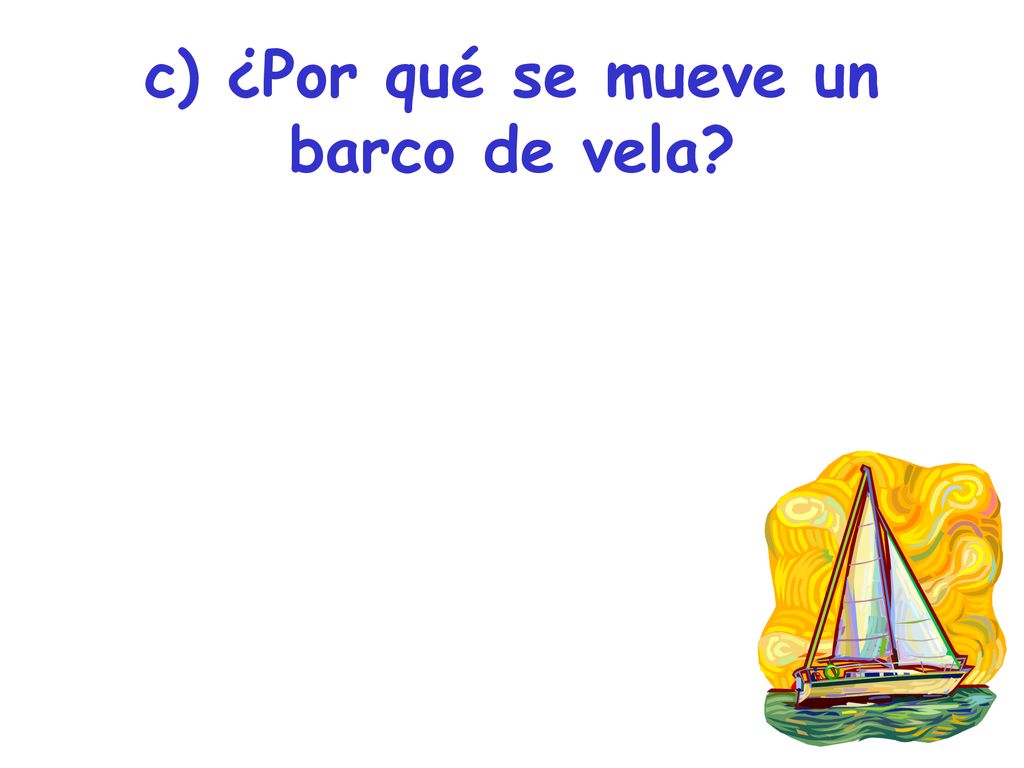 c) ¿Por qué se mueve un barco de vela