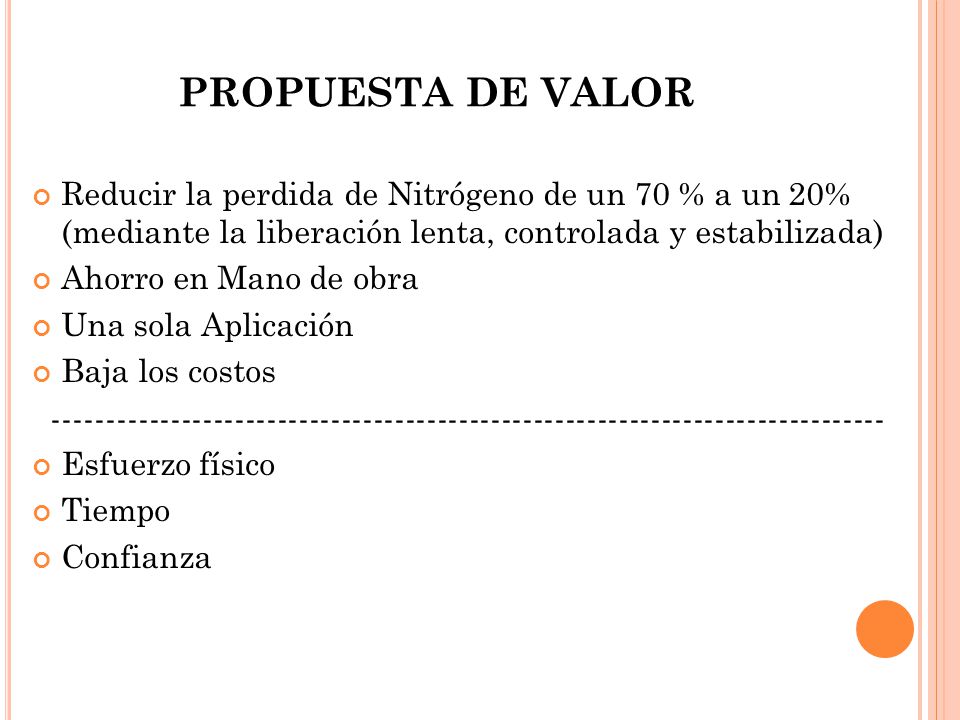 PROPUESTA DE VALOR Reducir la perdida de Nitrógeno de un 70 % a un 20% (mediante la liberación lenta, controlada y estabilizada)