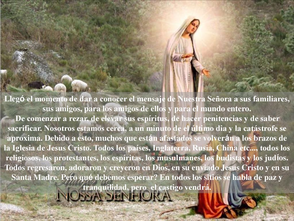 Llegó el momento de dar a conocer el mensaje de Nuestra Señora a sus familiares, sus amigos, para los amigos de ellos y para el mundo entero.