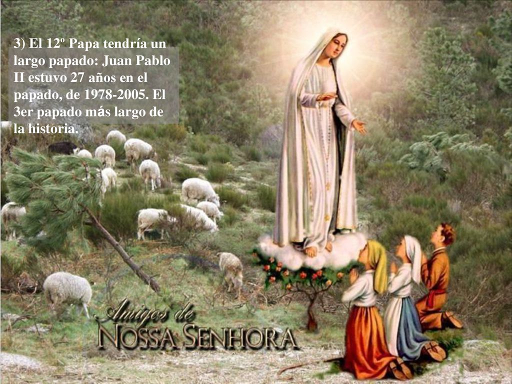 3) El 12º Papa tendría un largo papado: Juan Pablo II estuvo 27 años en el papado, de