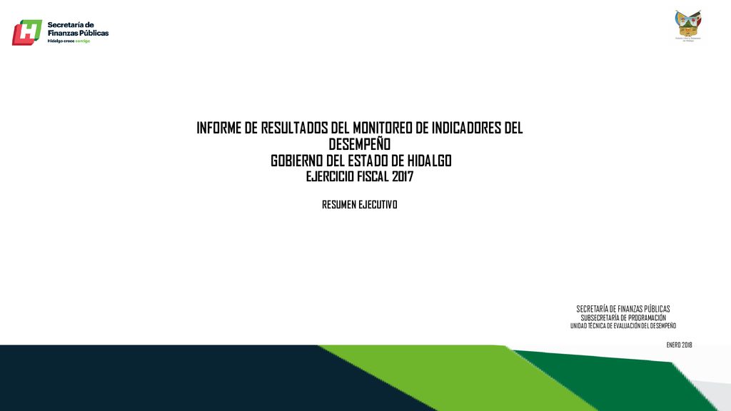 INFORME DE RESULTADOS DEL MONITOREO DE INDICADORES DEL DESEMPEÑO GOBIERNO DEL ESTADO DE HIDALGO EJERCICIO FISCAL 2017