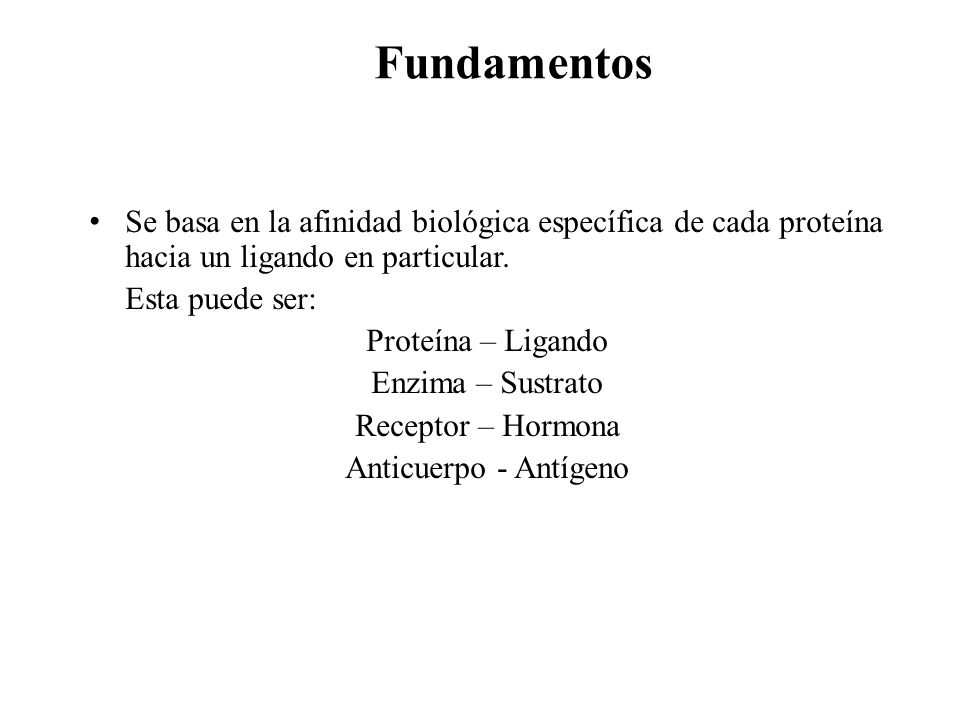 Fundamentos Se basa en la afinidad biológica específica de cada proteína hacia un ligando en particular.