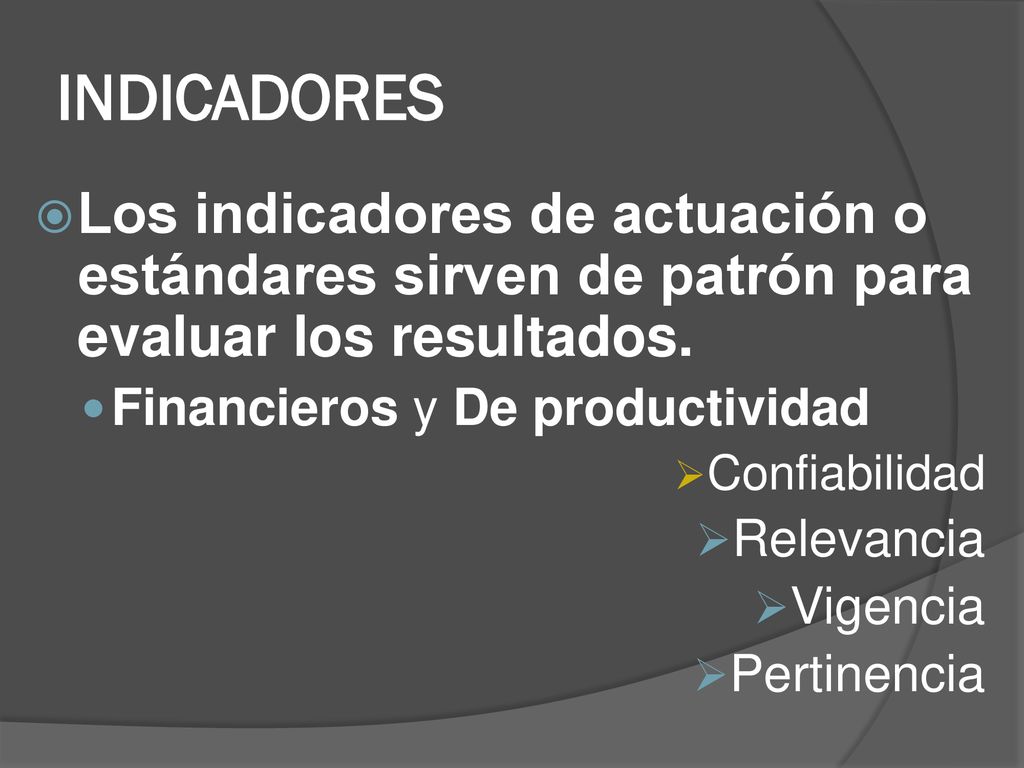 INDICADORES Los indicadores de actuación o estándares sirven de patrón para evaluar los resultados.