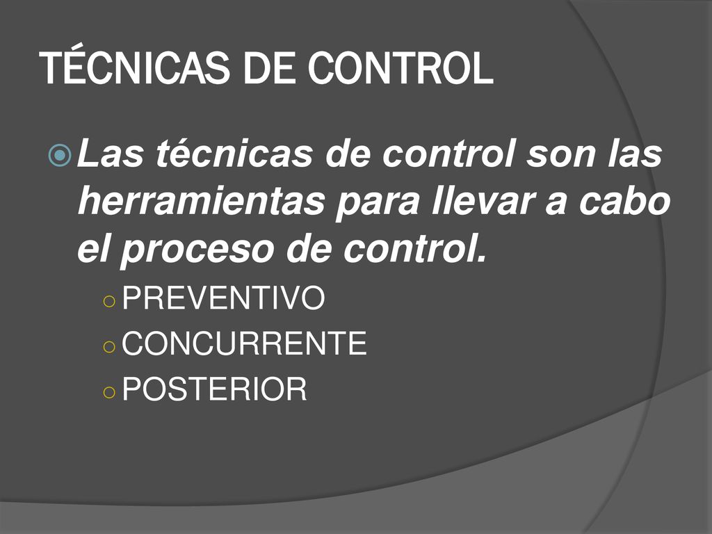 TÉCNICAS DE CONTROL Las técnicas de control son las herramientas para llevar a cabo el proceso de control.