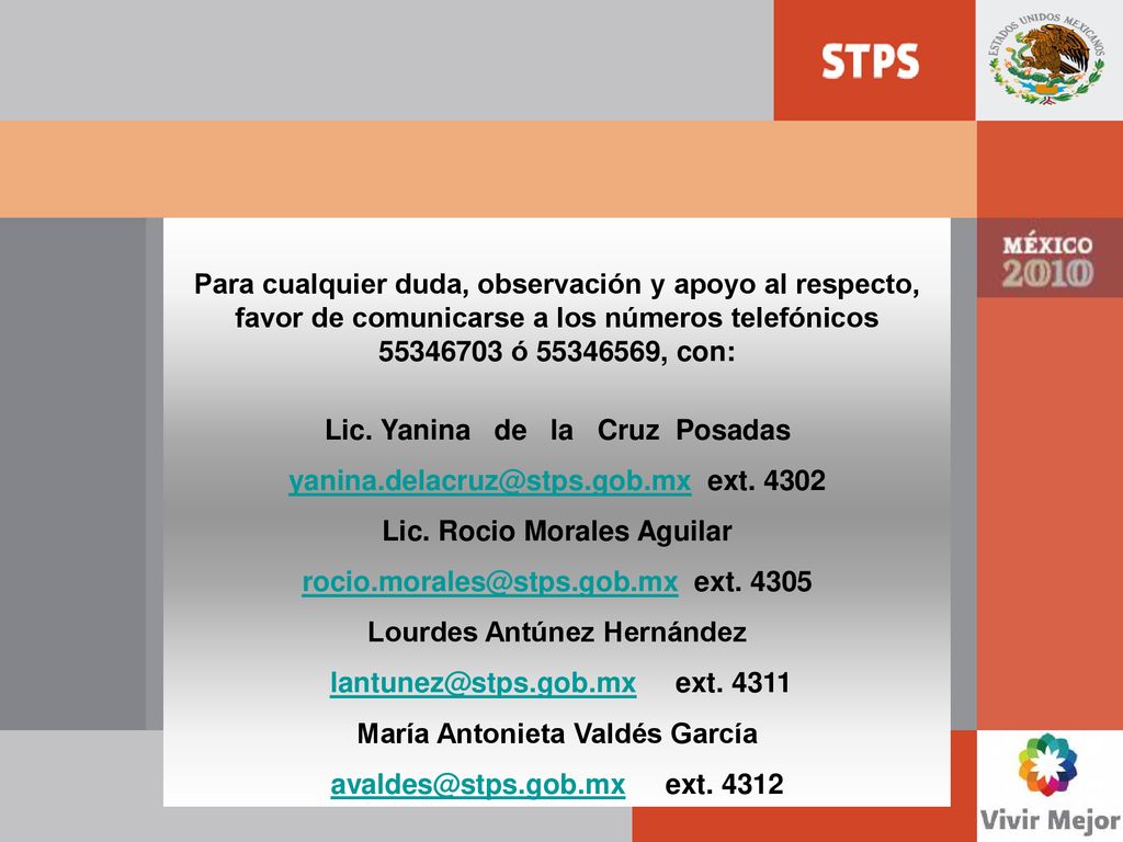 ENERO 2009 Para cualquier duda, observación y apoyo al respecto, favor de comunicarse a los números telefónicos ó , con:
