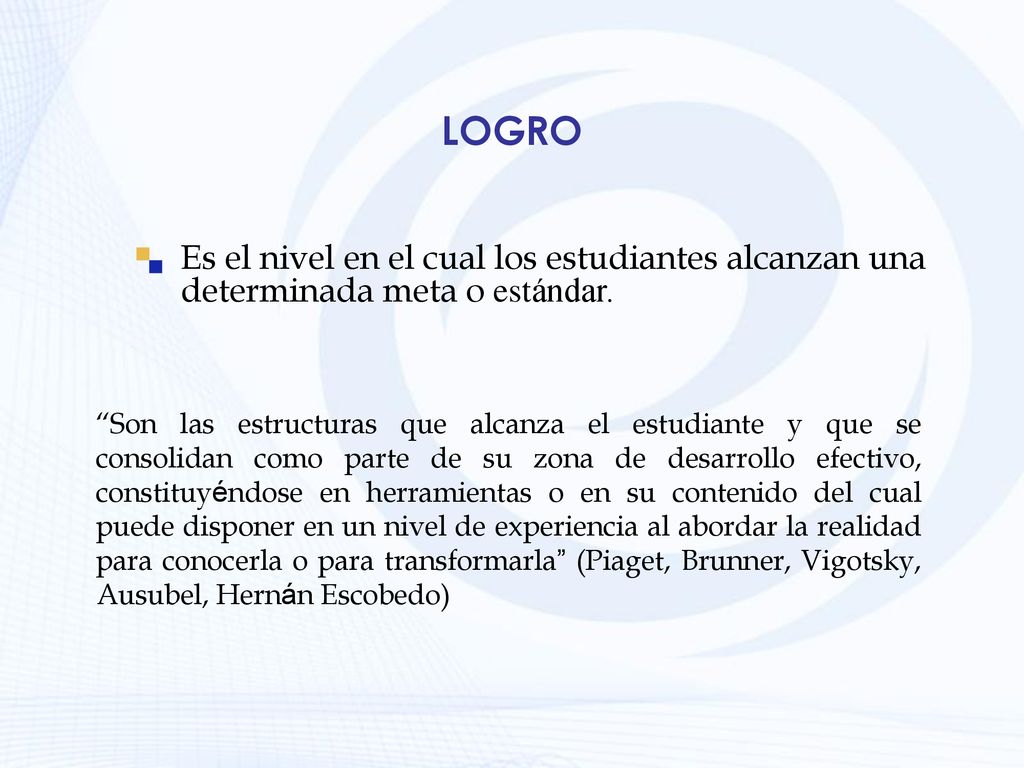 LOGRO Es el nivel en el cual los estudiantes alcanzan una determinada meta o estándar.