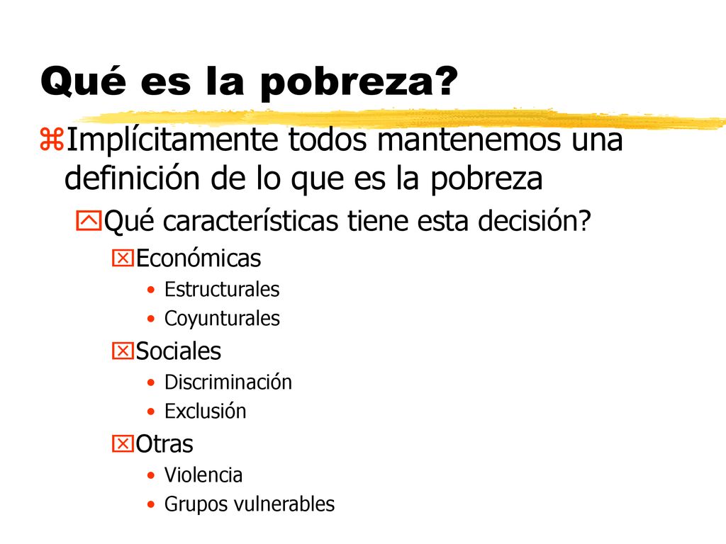 Qué es la pobreza Implícitamente todos mantenemos una definición de lo que es la pobreza. Qué características tiene esta decisión