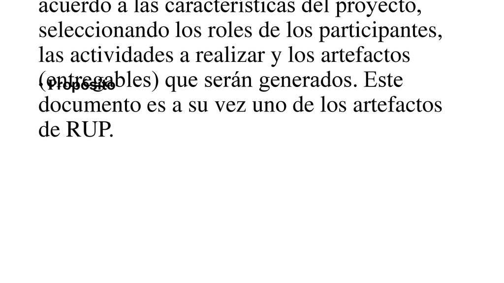 El enfoque desarrollo propuesto constituye una configuración del proceso RUP de acuerdo a las características del proyecto, seleccionando los roles de los participantes, las actividades a realizar y los artefactos (entregables) que serán generados. Este documento es a su vez uno de los artefactos de RUP.