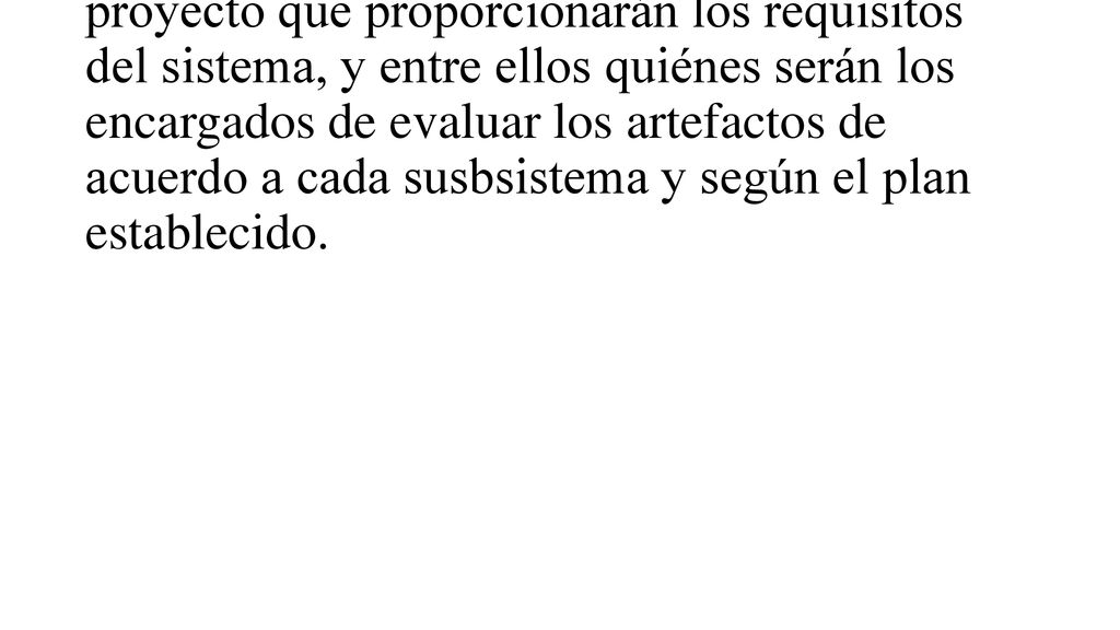 Red.es definirá el los participantes del proyecto que proporcionarán los requisitos del sistema, y entre ellos quiénes serán los encargados de evaluar los artefactos de acuerdo a cada susbsistema y según el plan establecido.