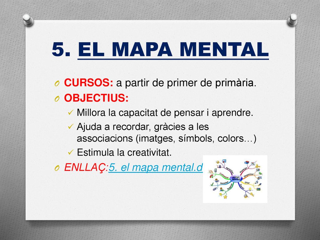 5. EL MAPA MENTAL CURSOS: a partir de primer de primària. OBJECTIUS: