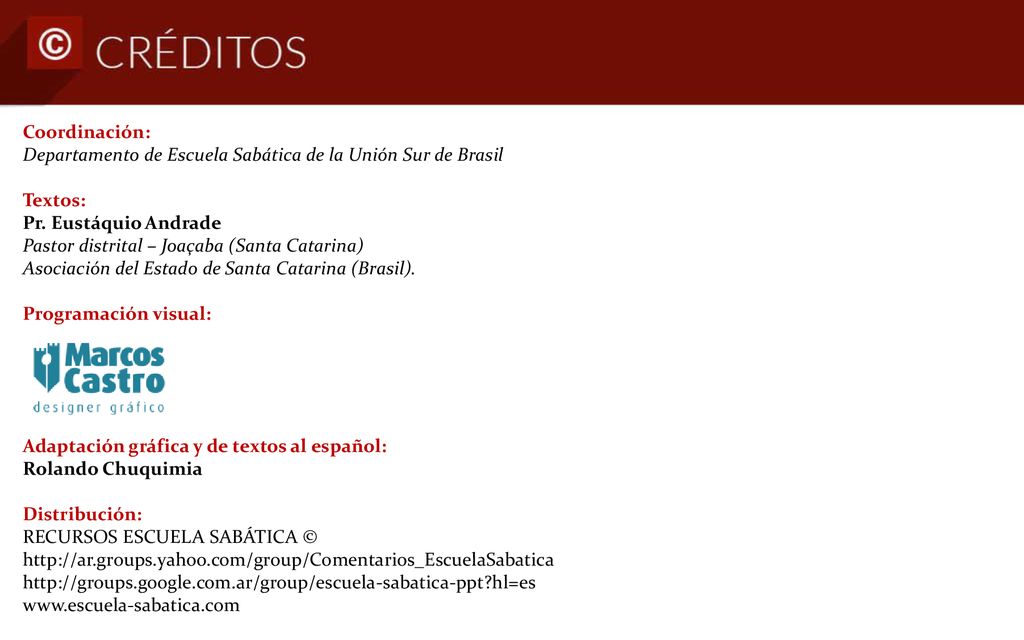 Coordinación: Departamento de Escuela Sabática de la Unión Sur de Brasil. Textos: Pr. Eustáquio Andrade Pastor distrital – Joaçaba (Santa Catarina)