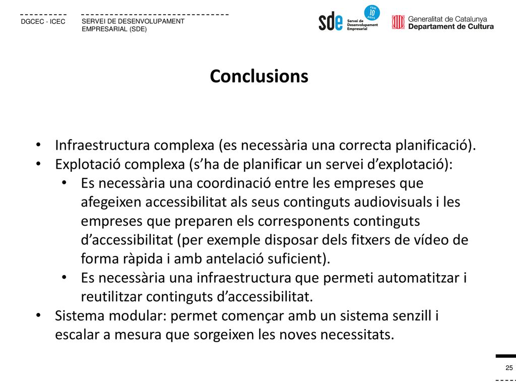 Conclusions Infraestructura complexa (es necessària una correcta planificació). Explotació complexa (s’ha de planificar un servei d’explotació):