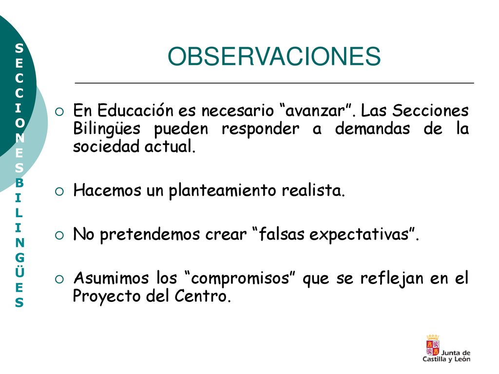 OBSERVACIONES En Educación es necesario avanzar . Las Secciones Bilingües pueden responder a demandas de la sociedad actual.