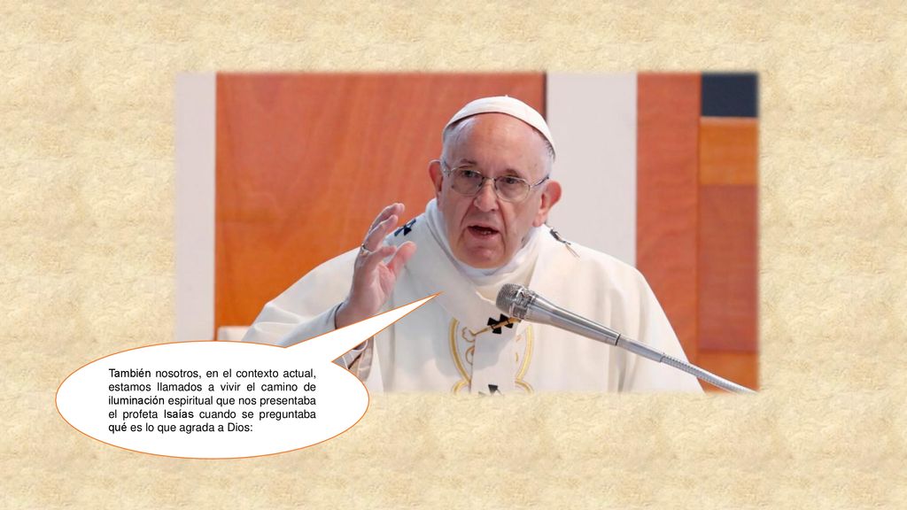 También nosotros, en el contexto actual, estamos llamados a vivir el camino de iluminación espiritual que nos presentaba el profeta Isaías cuando se preguntaba qué es lo que agrada a Dios: