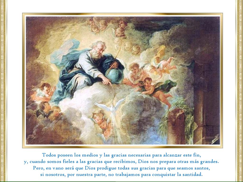 Todos poseen los medios y las gracias necesarias para alcanzar este fin,