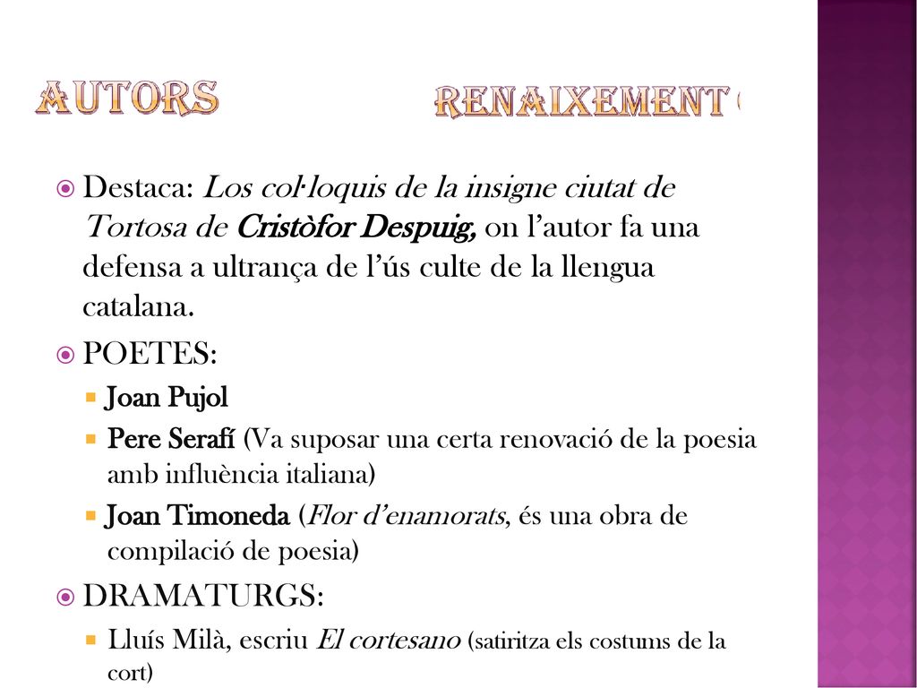 Destaca: Los col·loquis de la insigne ciutat de Tortosa de Cristòfor Despuig, on l’autor fa una defensa a ultrança de l’ús culte de la llengua catalana.