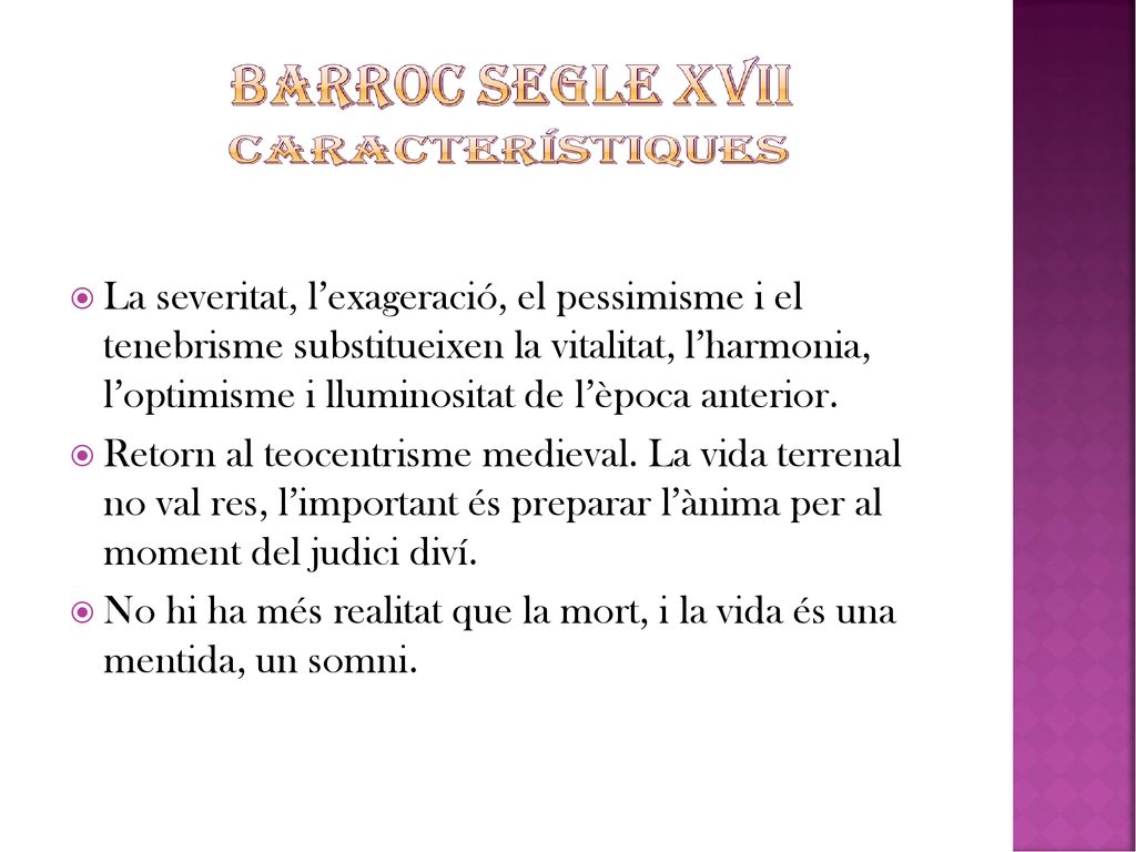 La severitat, l’exageració, el pessimisme i el tenebrisme substitueixen la vitalitat, l’harmonia, l’optimisme i lluminositat de l’època anterior.