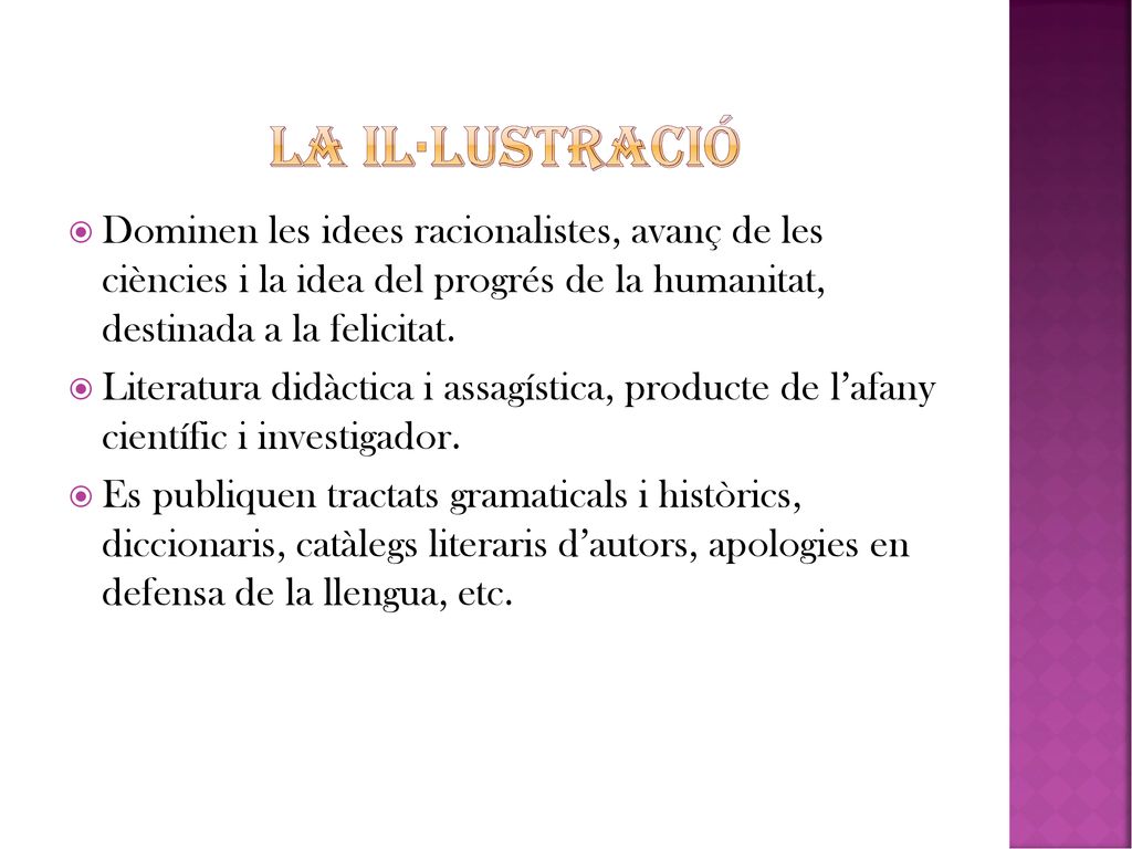 La il·lustració Dominen les idees racionalistes, avanç de les ciències i la idea del progrés de la humanitat, destinada a la felicitat.