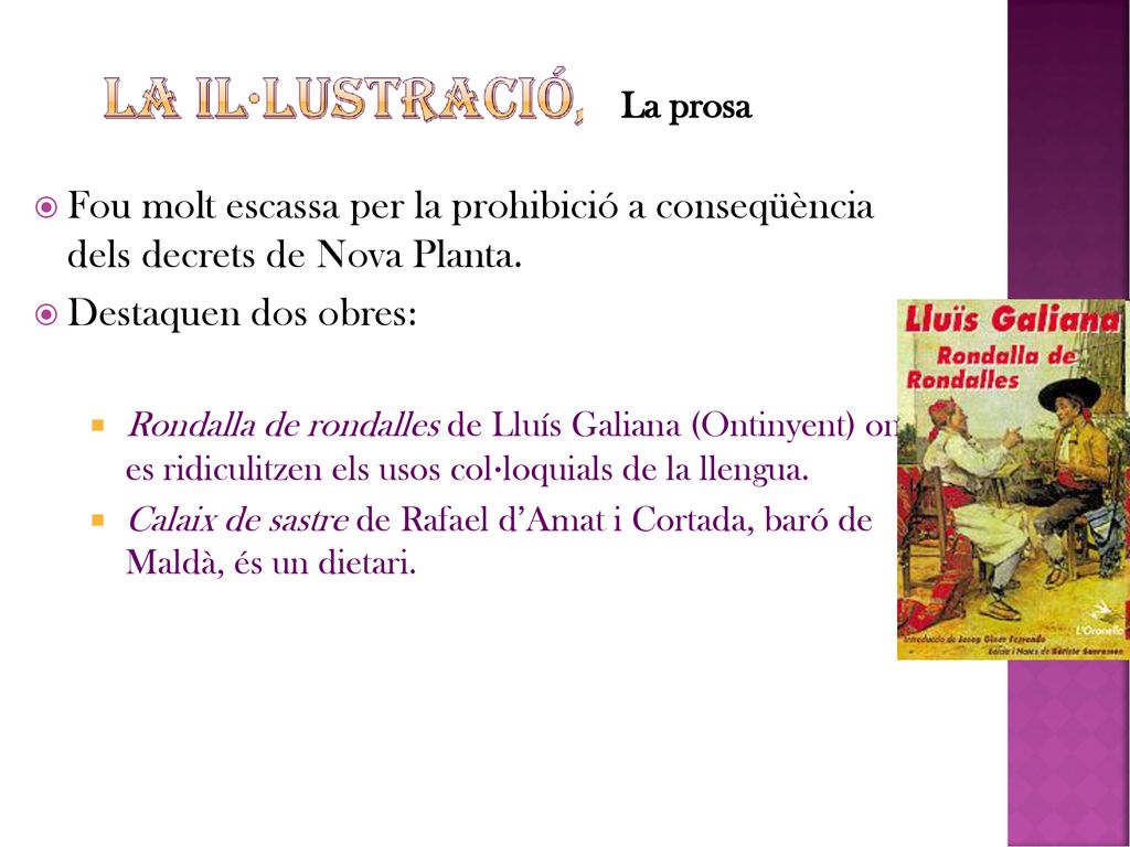 La prosa Fou molt escassa per la prohibició a conseqüència dels decrets de Nova Planta. Destaquen dos obres: