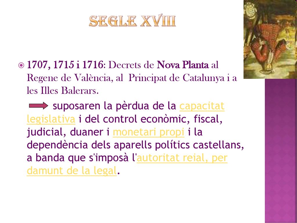 SEGLE XVIII 1707, 1715 i 1716: Decrets de Nova Planta al Regene de València, al Principat de Catalunya i a les Illes Balerars.