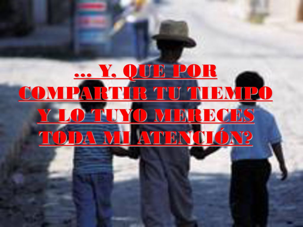 … Y, QUE POR COMPARTIR TU TIEMPO Y LO TUYO MERECES TODA MI ATENCIÓN