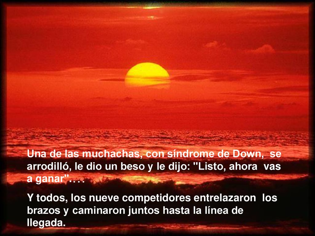 Una de las muchachas, con síndrome de Down, se arrodilló, le dio un beso y le dijo: Listo, ahora vas a ganar ....