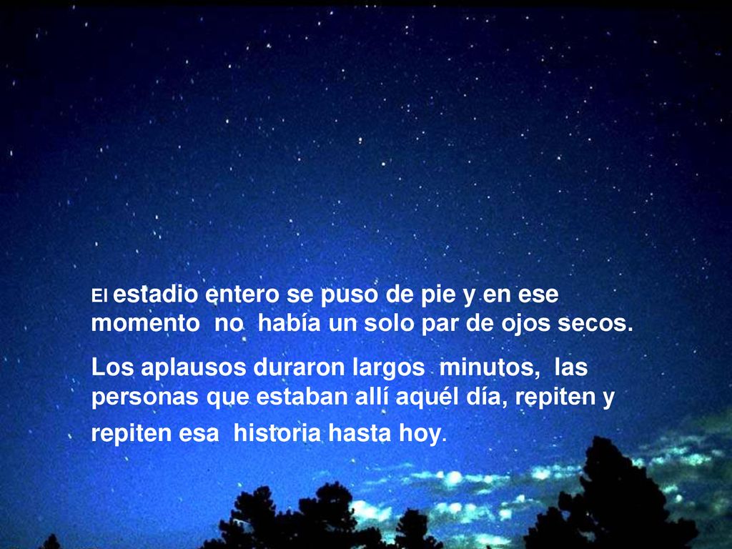 El estadio entero se puso de pie y en ese momento no había un solo par de ojos secos.