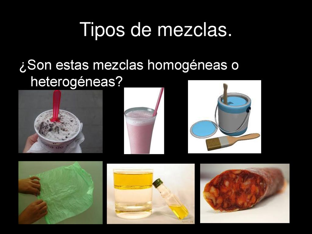 Tipos de mezclas. ¿Son estas mezclas homogéneas o heterogéneas